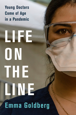 Life on the Line: Young Doctors Come of Age in a Pandemic By Emma Goldberg Cover Image