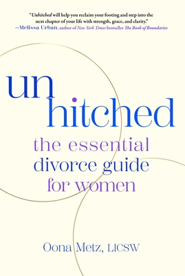 Unhitched: The Essential Divorce Guide for Women