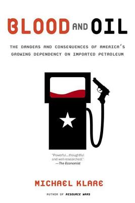 Blood and Oil: The Dangers and Consequences of America's Growing Dependency on Imported Petroleum (American Empire Project) By Michael T. Klare Cover Image