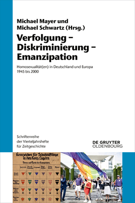 Verfolgung - Diskriminierung - Emanzipation: Homosexualität(en) in Deutschland Und Europa 1945 Bis 2000 By Michael Mayer (Editor), Michael Schwartz (Editor) Cover Image