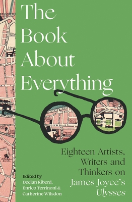Book About Everything: Eighteen Artists, Writers and Thinkers on James Joyce's Ulysses By Declan Kiberd Cover Image