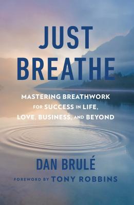 Just Breathe Mastering Breathwork For Success In Life Love - 