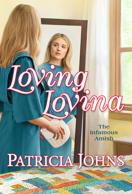 Loving Lovina (The Infamous Amish #3) By Patricia Johns Cover Image