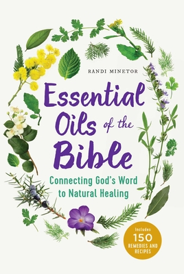 Essential Oils of the Bible: Connecting God's Word to Natural Healing By Randi Minetor Cover Image