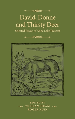 David, Donne, and Thirsty Deer: Selected Essays of Anne Lake Prescott (Manchester Spenser)