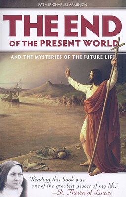 The End of the Present World: And the Mysteries of the Future Life Cover Image