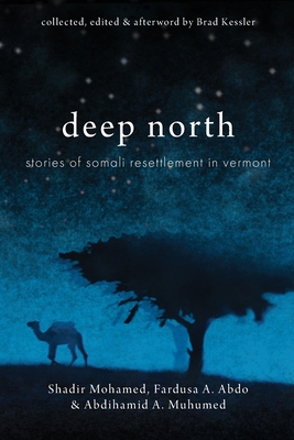Deep North: Stories of Somali Resettlement in Vermont By Brad Kessler (Editor) Cover Image