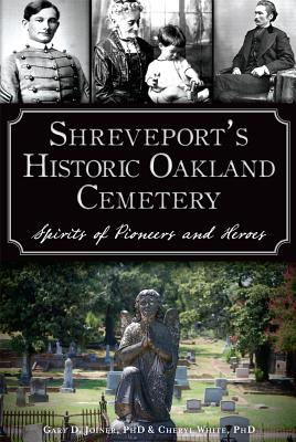Shreveport's Historic Oakland Cemetery:: Spirits of Pioneers and Heroes (Landmarks) Cover Image