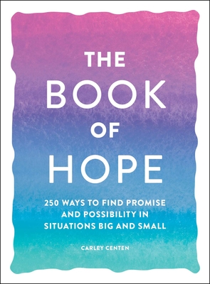 The Book of Hope: 250 Ways to Find Promise and Possibility in Situations Big and Small (Book of Series)