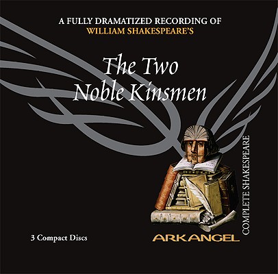 The Two Noble Kinsmen (Arkangel Complete Shakespeare)