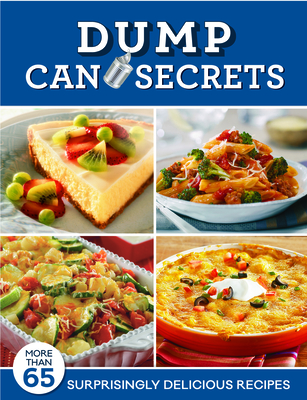Dump Can Secrets: More Than 65 Surprisingly Delicious Recipes By Publications International Ltd Cover Image