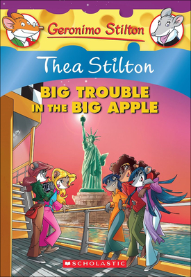 Big Trouble in the Big Apple: A Geronimo Stilton Adventure (Geronimo Stilton: Thea Stilton #8) By Thea Stilton Cover Image