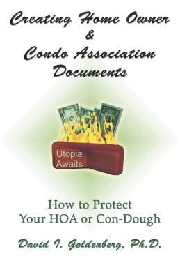 Creating Home Owner & Condo Association Documents: How to Protect Your Con-Dough By David I. Goldenberg Cover Image