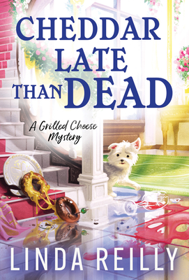 Cheddar Late Than Dead (Grilled Cheese Mysteries) By Linda Reilly Cover Image