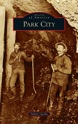 Park City (Images of America) By Dalton Gackle Cover Image