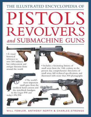 The Illustrated Encyclopedia Of Pistols, Revolvers and Submachine Guns Cover Image