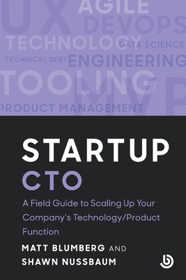 Startup CTO: A Field Guide to Scaling Up Your Company's Technology/Product Function By Matt Blumberg, Shawn Nussbaum Cover Image