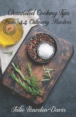 Channeled Cooking Tips from 44 Culinary Masters By Julie Bawden-Davis Cover Image