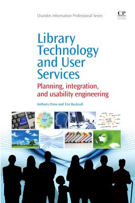 Library Technology and User Services: Planning, Integration, and Usability Engineering (Chandos Information Professional) Cover Image