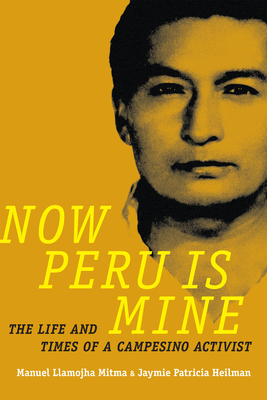 Now Peru Is Mine: The Life and Times of a Campesino Activist (Narrating Native Histories) By Manuel Llamojha Mitma Cover Image