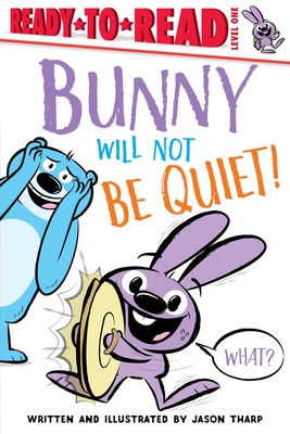 Bunny Will Not Be Quiet!: Ready-to-Read Level 1 By Jason Tharp, Jason Tharp (Illustrator) Cover Image
