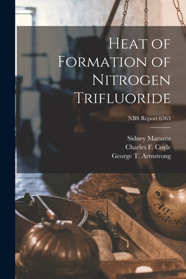 Heat of Formation of Nitrogen Trifluoride; NBS Report 6363 By Sidney Marantz, Charles F. Coyle, George T. Armstrong Cover Image