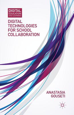 Digital Technologies for School Collaboration (Digital Education and Learning) By A. Gouseti Cover Image
