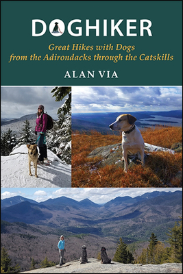 Doghiker: Great Hikes with Dogs from the Adirondacks Through the Catskills (Excelsior Editions) By Alan Via Cover Image