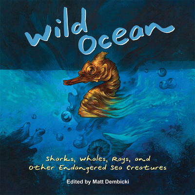 Wild Ocean: Sharks, Whales, Rays, and Other Endangered Sea Creatures Cover Image