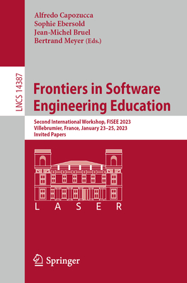 Frontiers in Software Engineering Education: Second International Workshop, Fisee 2023, Villebrumier, France, January 23-25, 2023, Invited Papers (Lecture Notes in Computer Science #1438)