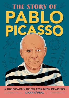 The Story of Pablo Picasso: An Inspiring Biography for Young Readers (The Story of: Inspiring Biographies for Young Readers) Cover Image