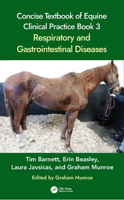 Concise Textbook of Equine Clinical Practice Book 3: Respiratory and Gastrointestinal Diseases By Tim Barnett, Laura H. Javsicas, Graham Munroe Cover Image