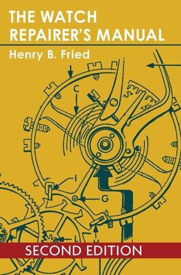 The Watch Repairer's Manual By Henry B. Fried Cover Image