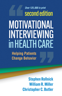 Motivational Interviewing in Health Care: Helping Patients Change Behavior (Applications of Motivational Interviewing) By Stephen Rollnick, PhD, William R. Miller, PhD, Christopher C. Butler, MD Cover Image
