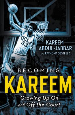 Becoming Kareem: Growing Up On and Off the Court By Kareem Abdul-Jabbar, Raymond Obstfeld Cover Image