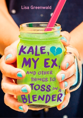 Cover for Kale, My Ex, and Other Things to Toss in a Blender