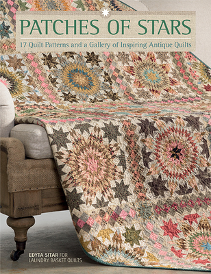 Patches of Stars: 17 Quilt Patterns and a Gallery of Inspiring Antique Quilts By Edyta Sitar Cover Image