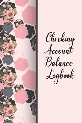 Checking Account Balance Logbook: Money Management /Check And Debit Card Log Book/ Checkbook Balance / Account Payment Record Tracking / Checkbook Reg By Pink Angel Creative Cover Image