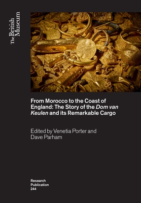 From Morocco to the Coast of England: The Story of the DOM Van Keulen and Its Remarkable Cargo (British Museum Research Publications)