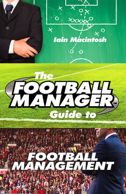 The Football Manager Guide to Football Management Cover Image