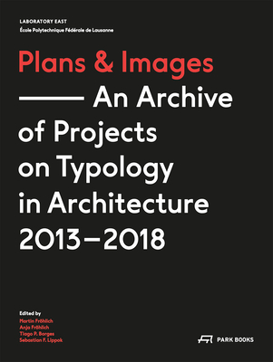 Plans and Images: An Archive of Projects on Typology in Architecture 2013–2018 Cover Image