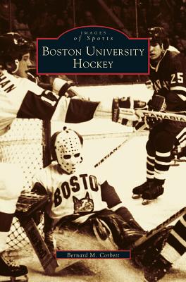 Boston University Hockey By Bernie Corbett, Bernard M. Corbett Cover Image