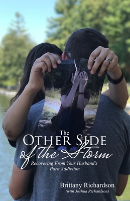 The Other Side of the Storm: Recovering From Your Husband's Porn Addiction By Joshua Richardson (Contribution by), Brittany Richardson Cover Image