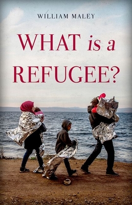 What Is a Refugee? By William Maley Cover Image
