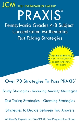 PRAXIS Pennsylvania Grades 4-8 Subject Concentration Mathematics - Test Taking Strategies: PRAXIS 5158 Free Online Tutoring - New 2020 Edition - The l Cover Image