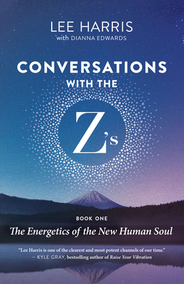 Conversations with the Z'S, Book One: The Energetics of the New Human Soul