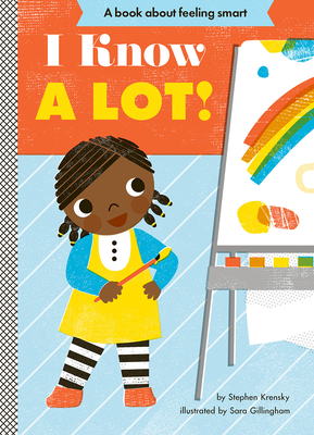 I Know a Lot!: A Board Book (Empowerment Series) By Stephen Krensky, Sara Gillingham (Illustrator) Cover Image