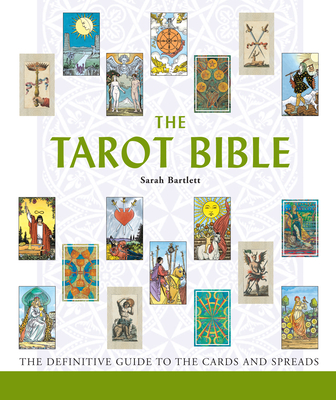 The Tarot Bible: The Definitive Guide to the Cards and Spreads Volume 7 By Sarah Bartlett Cover Image