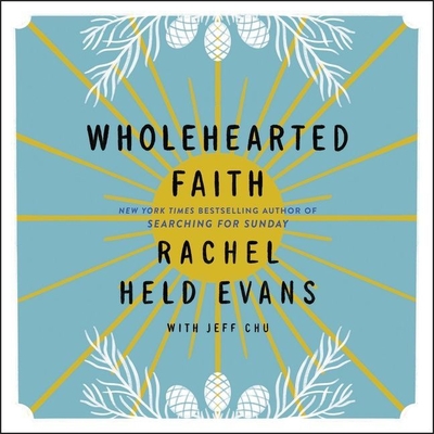 Wholehearted Faith By Rachel Held Evans, Jeff Chu, Jeff Chu (Contribution by) Cover Image