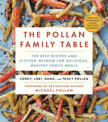 The Pollan Family Table: The Best Recipes and Kitchen Wisdom for Delicious, Healthy Family Meals By Corky Pollan, Lori Pollan, Dana Pollan, Tracy Pollan, Michael Pollan (Foreword by) Cover Image